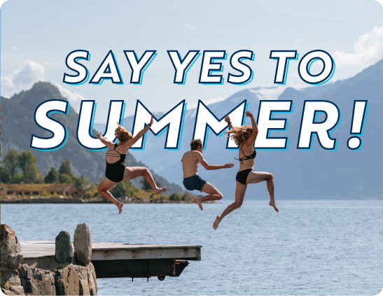 People jumping into a lake with the words "Say Yes to Summer"